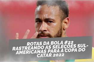 Rotas da Bola repercute o desempenho da seleção brasileira, de Neymar e tudo sobre as eliminatórias sul-americanas