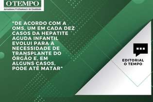 Artigo Hepatite Aguda Infantil, editorial de O TEMPO